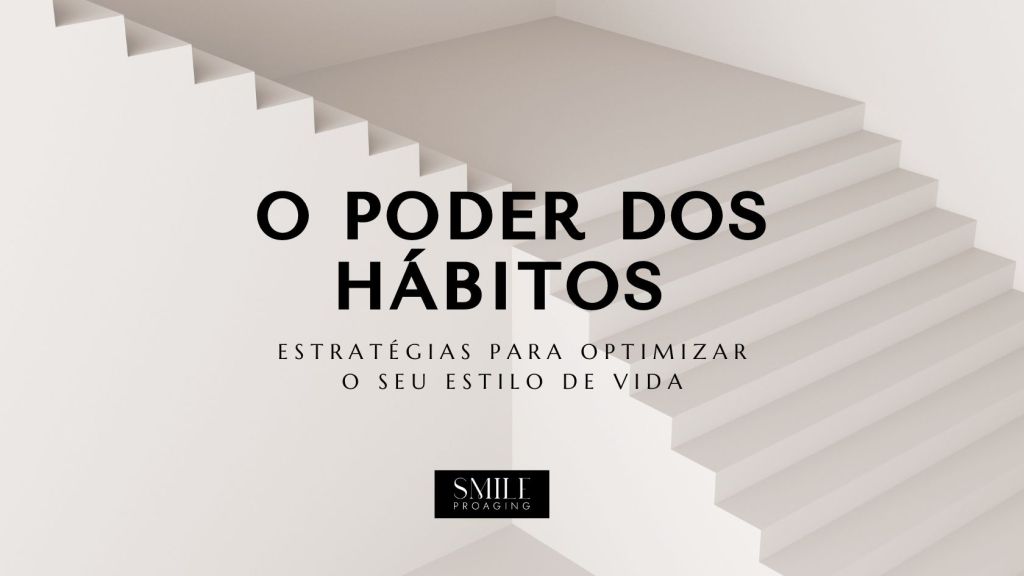 O Poder dos Hábitos: Estratégias para Optimizar o Seu Estilo de&nbsp;Vida