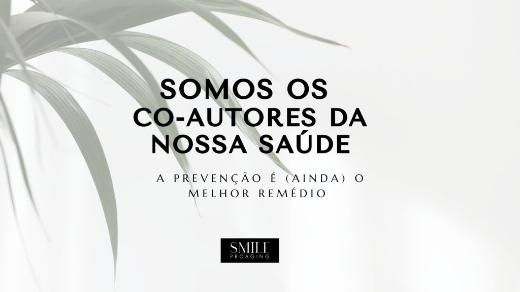 Somos Co-Autores da Nossa Saúde: Prevenção é  (ainda) a Melhor&nbsp;Medicina