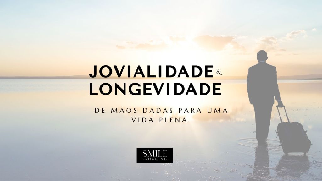 JOVIALIDADE E LONGEVIDADE: de mãos dadas para uma vida&nbsp;plena
